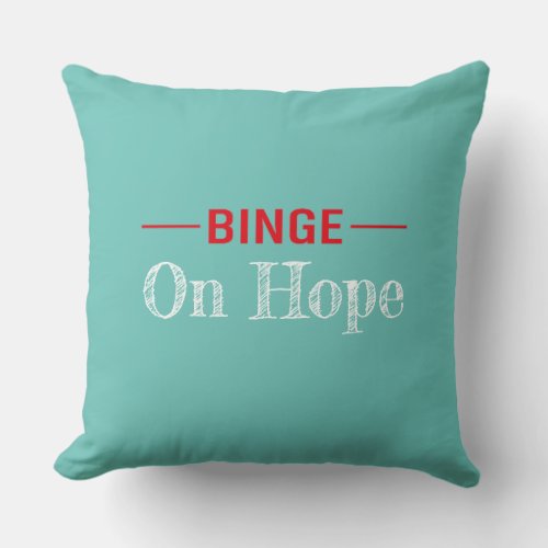 Binge on Hope Throw Pillow