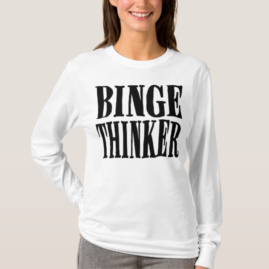 Binge Thinker T (light) T-Shirt