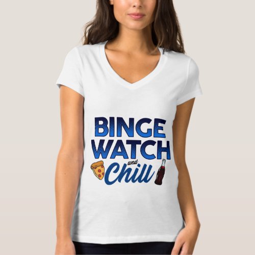 Binge Watch and Chill Pizza  T_Shirt