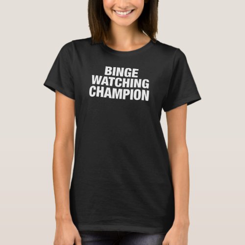 Binge Watching Champion TV T_Shirt