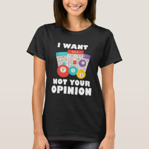 Bingo Balls I Want Bingo Not Your Opinion Gambling T-Shirt