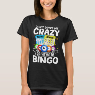 Bingo Don't Drive Me Crazy Drive Me To Bingo T-Shirt