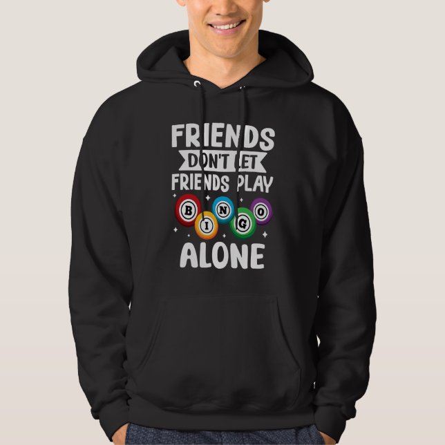 Bingo Friends Don't Let Friends Play Bingo Alone Hoodie (Front)