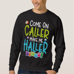 Bingo Funny Player Make Me Holler Sweatshirt
