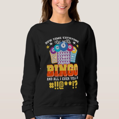 Bingo Game   How Comes Everyone Else Yells Bingo Sweatshirt