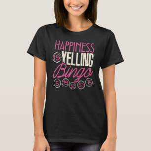 Bingo  Happiness Is Yelling Bingo Game Men Women T-Shirt