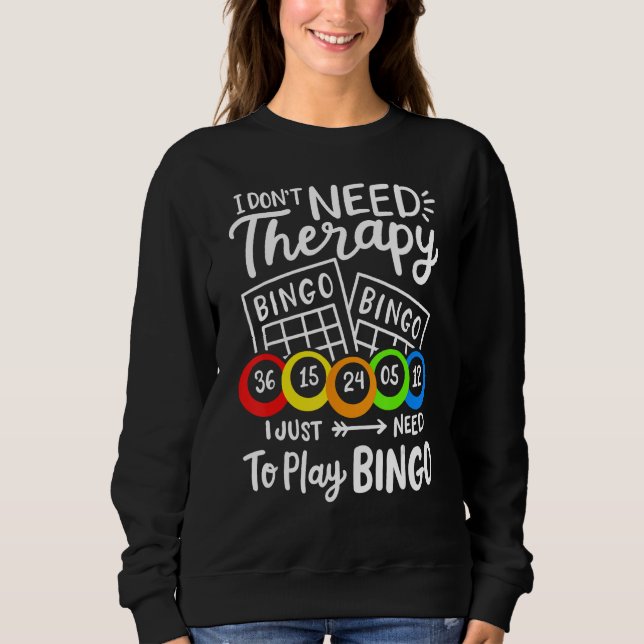 Bingo I Don't Need Therapie Sweatshirt (Front)