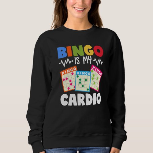 Bingo Is My Cardio Funny Lucky Gambling Sweatshirt