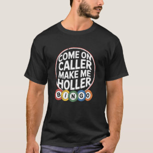Bingo Night Come On Caller Make Me Holler Player T-Shirt
