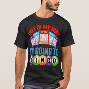 Bingo Out Of My Way Bingo Player T-Shirt