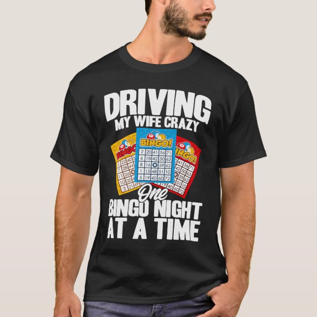 Bingo Player Driving My Wife Crazy One Bingo Night T-Shirt (Front)