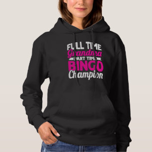 Bingo Player Full Time Grandma Part Time Bingo Cha Hoodie