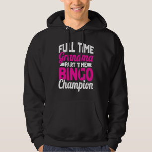 Bingo Player Full Time Grandma Part Time Bingo Cha Hoodie