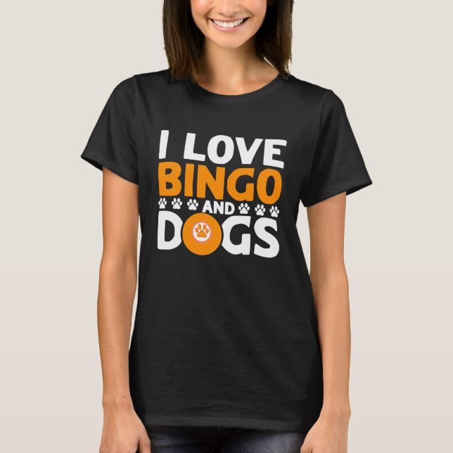 Bingo Player I Love Bingo And Dogs T-Shirt (Front)