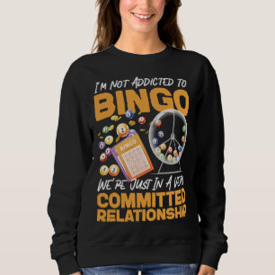 Bingo Player I m Not Addicted To Bingo We re Just  Sweatshirt