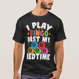 Bingo Player I Play Bingo Past My Bedtime Bingo Ca T-Shirt