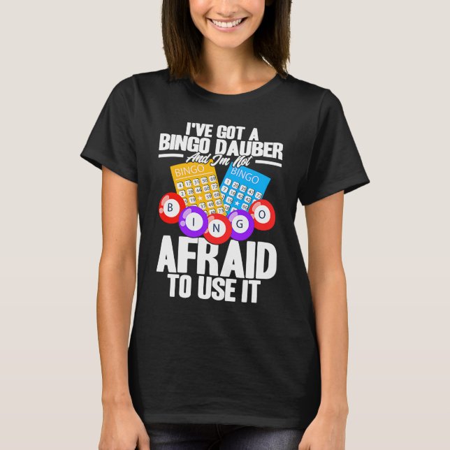 Bingo Player I've Got A Bingo Dauber T-Shirt (Front)