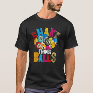 Bingo Player Lottery Gambling Shake Those Balls B T-Shirt