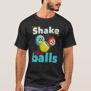Bingo Player Lottery Shake Those Balls Gambling B T-Shirt