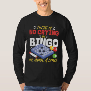Bingo Player There Is No Crying In Bingo Ok Maybe  T-Shirt