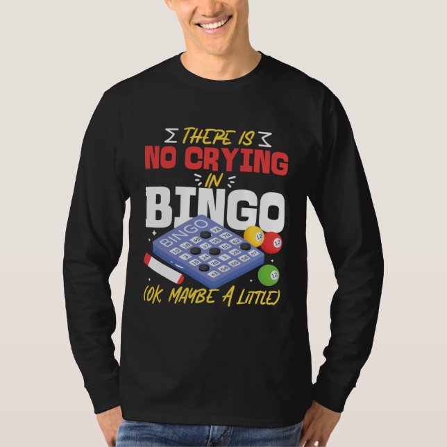 Bingo Player There Is No Crying In Bingo Ok Maybe  T-Shirt (Front)