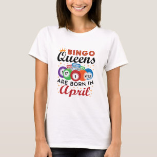 Bingo Queens are Born in April T-Shirt