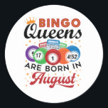 Bingo Queens Are Born in August Classic Round Sticker<br><div class="desc">Bingo birthday design is perfect gift for women with August birthdays who love playing bingo</div>