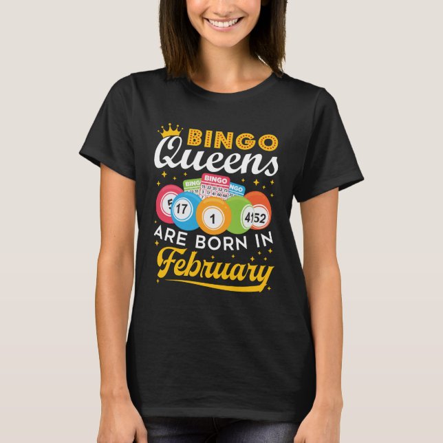 Bingo Queens Are Born in February Birthday  T-Shirt (Front)