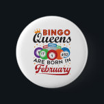Bingo Queens Are Born in February Button<br><div class="desc">Bingo birthday design is perfect gift for women with February birthdays who love playing bingo</div>