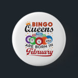 Bingo Queens Are Born in February Button<br><div class="desc">Bingo birthday design is perfect gift for women with February birthdays who love playing bingo</div>