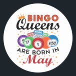 Bingo Queens Are Born In May Classic Round Sticker<br><div class="desc">Bingo birthday design is perfect gift for women with May birthdays who love playing bingo.  Bingo queen novelty design is great birthday present for bingo grandma.</div>