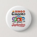 Bingo Queens Are Born in September Button<br><div class="desc">Bingo birthday design is perfect gift for women with September birthdays who love playing bingo</div>