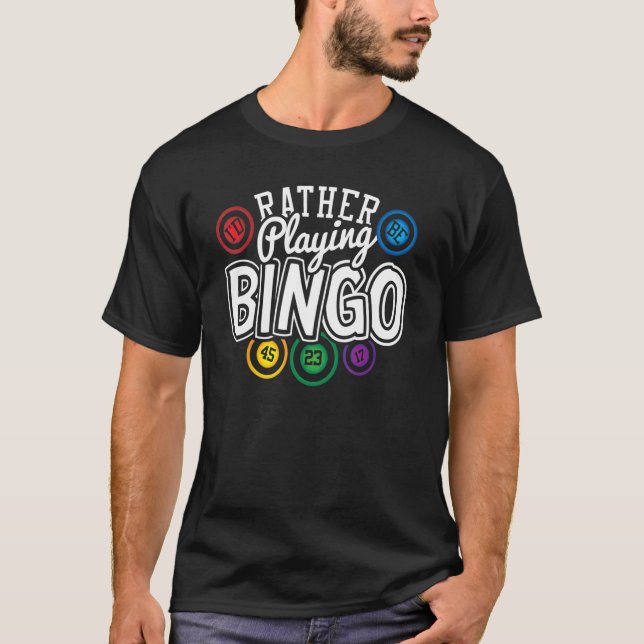 Bingo Shirt I'd Rather Playing Bingo Game Player F (Front)