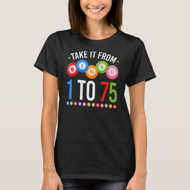 Bingo Take It From 1 To 75 Bingo Player T-Shirt (Front)