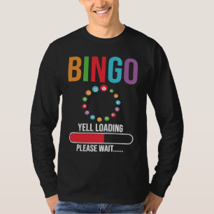 Bingo Yell loading please wait Bingo night T-Shirt