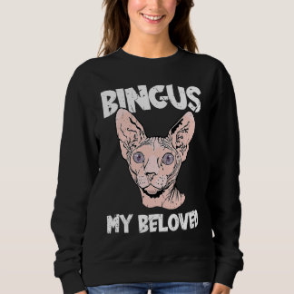 Bingus My Beloved Hairless Sphinx Cat Adorable Sp Sweatshirt