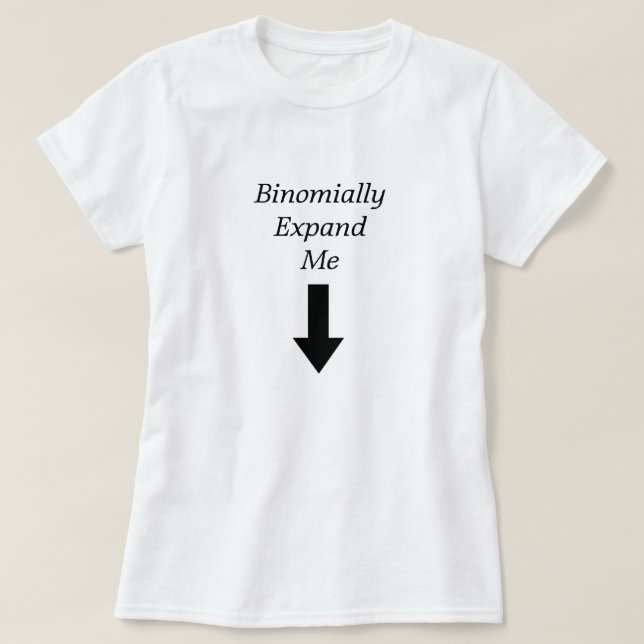 Binomially Expand Me T-Shirt (Design Front)