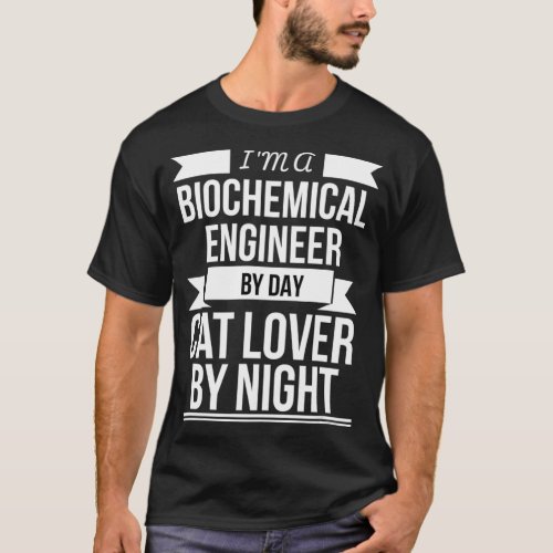 Biochemical Engineer by day Cat Lover by Night Cat T_Shirt