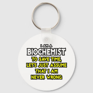 Biochemist...Assume I Am Never Wrong Keychain