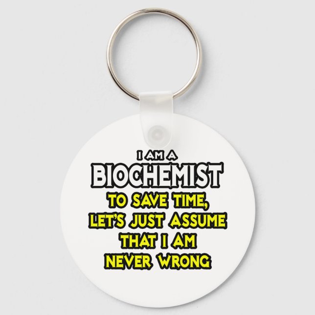 Biochemist...Assume I Am Never Wrong Keychain (Front)