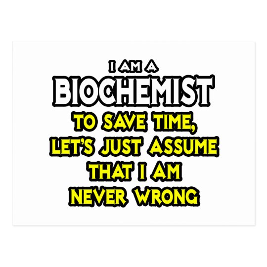 Biochemist...Assume I Am Never Wrong Postcard