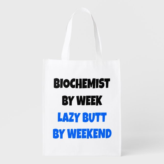 Biochemist by Week Lazy Butt by Weekend Grocery Bag (Front)