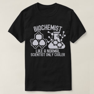 Biochemist Like a Normal Scientist  Only Cooler T-Shirt