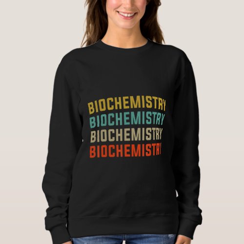 Biochemistry Biochemist Biology  Apparel Sweatshirt
