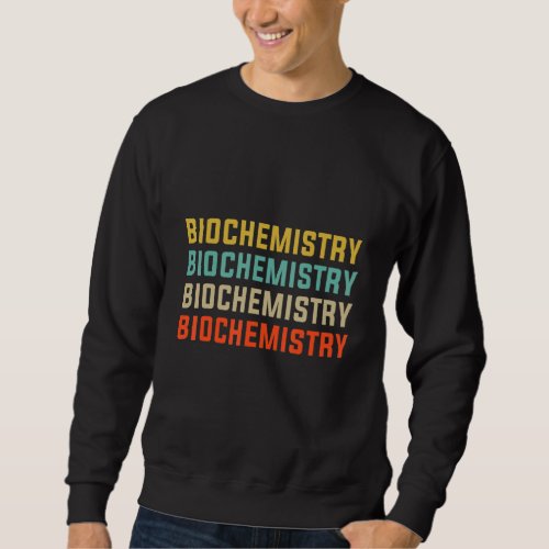 Biochemistry Biochemist Biology  Apparel Sweatshirt