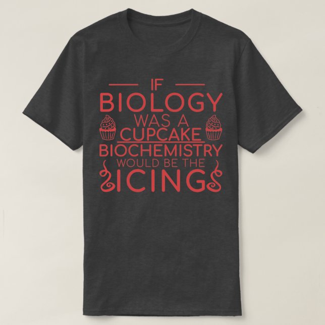 Biochemistry Cupcake Biochemistry 4 T-Shirt (Design Front)