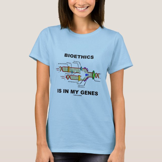 Bioethics Is In My Genes (DNA Replication) T-Shirt (Front)