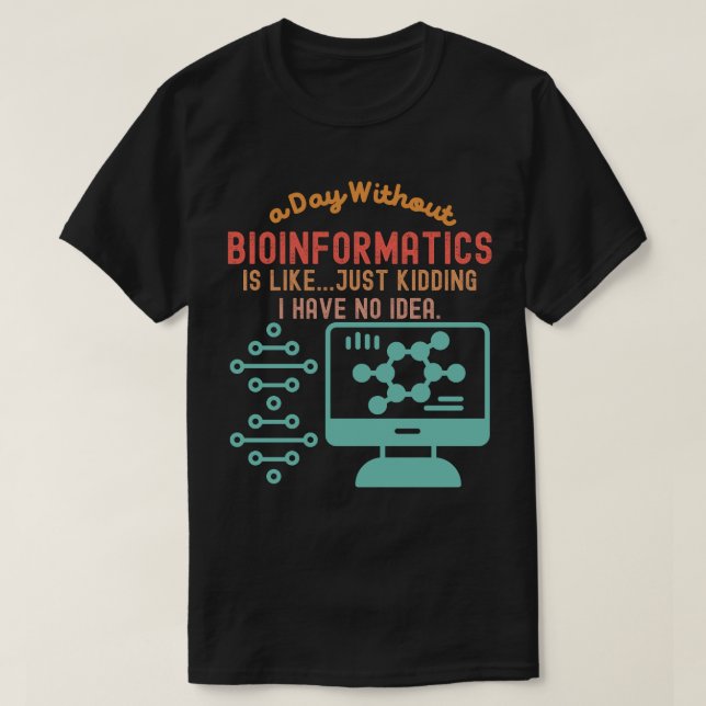Bioinformatics Quotes, Bioinformatics Sayings4 T-Shirt (Design Front)