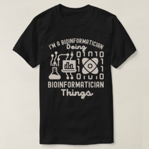 Bioinformatics Sayings, Phd in Bioinformatics4 T-Shirt