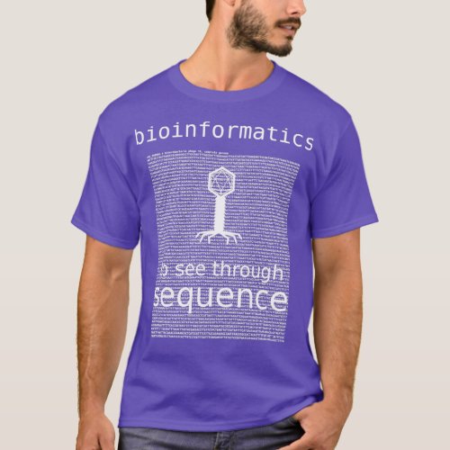 Bioinformatics To See Through Sequence bacteriopha T_Shirt